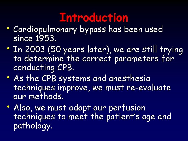 Introduction • Cardiopulmonary bypass has been used • • • since 1953. In 2003