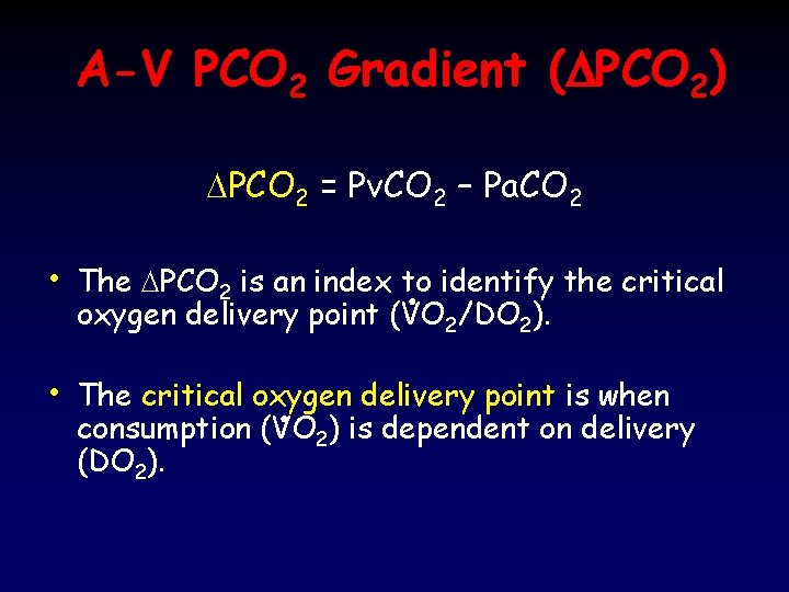 A-V PCO 2 Gradient (DPCO 2) DPCO 2 = Pv. CO 2 – Pa.