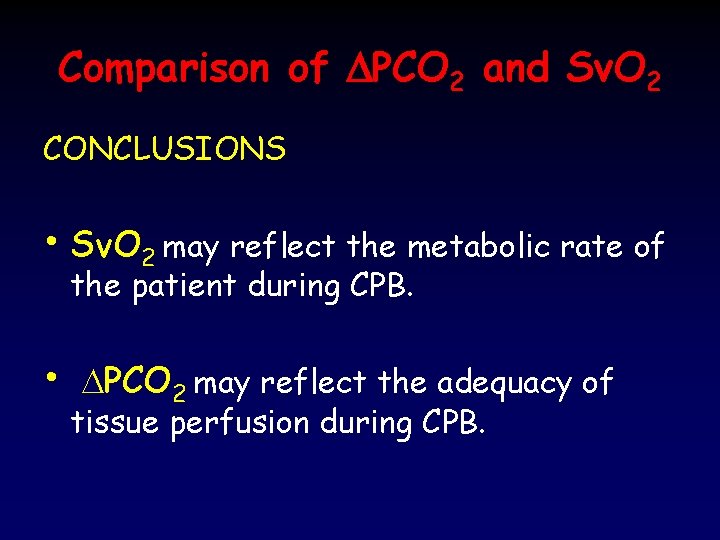 Comparison of DPCO 2 and Sv. O 2 CONCLUSIONS • Sv. O 2 may