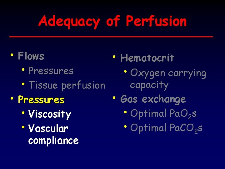 Adequacy of Perfusion • Flows • Hematocrit • Pressures • Oxygen carrying capacity •