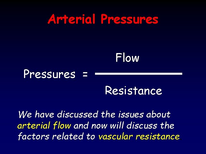 Arterial Pressures Flow Pressures = Resistance We have discussed the issues about arterial flow
