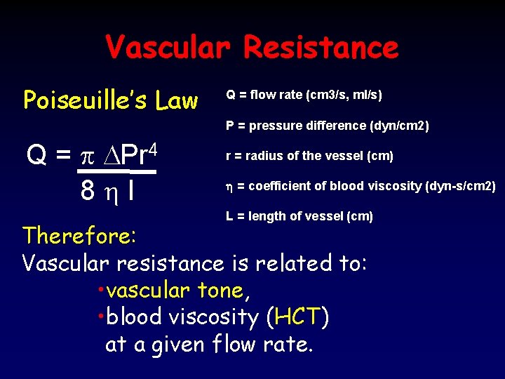 Vascular Resistance Poiseuille’s Law Q = flow rate (cm 3/s, ml/s) P = pressure