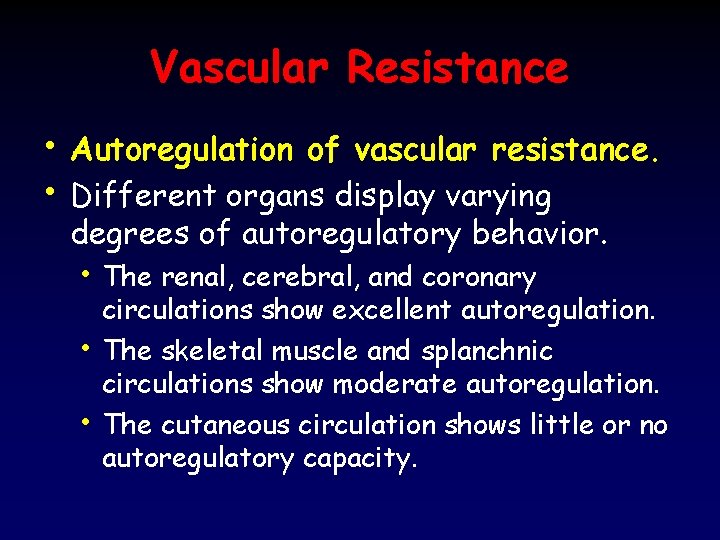 Vascular Resistance • Autoregulation of vascular resistance. • Different organs display varying degrees of