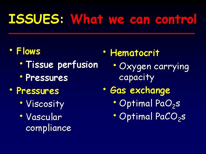 ISSUES: What we can control • Flows • Hematocrit • Tissue perfusion • Oxygen