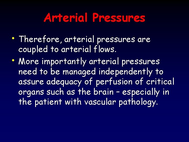 Arterial Pressures • Therefore, arterial pressures are • coupled to arterial flows. More importantly