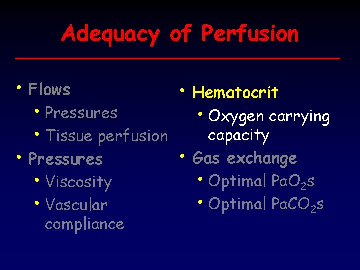 Adequacy of Perfusion • Flows • Hematocrit • Pressures • Oxygen carrying capacity •