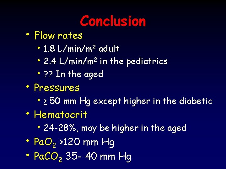 Conclusion • Flow rates • 1. 8 L/min/m 2 adult • 2. 4 L/min/m