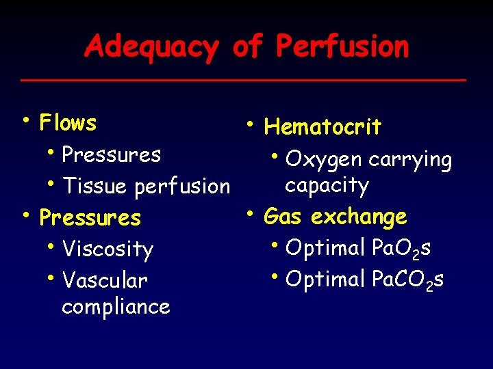 Adequacy of Perfusion • Flows • Hematocrit • Pressures • Oxygen carrying capacity •