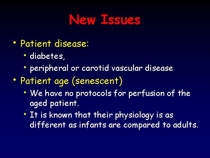 New Issues • Patient disease: • diabetes, • peripheral or carotid vascular disease •