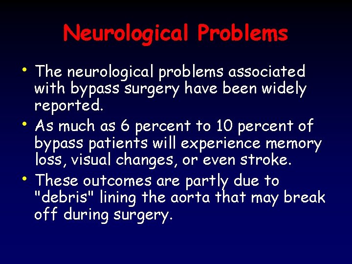 Neurological Problems • The neurological problems associated • • with bypass surgery have been