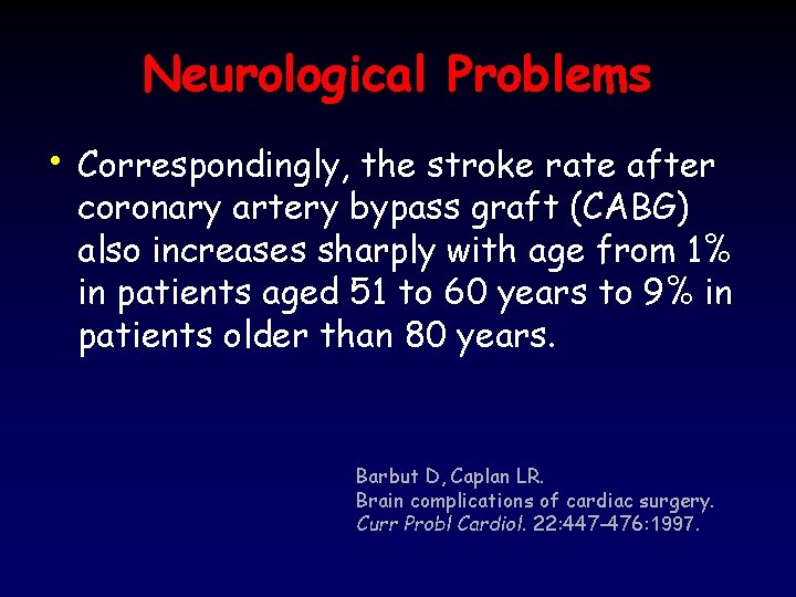 Neurological Problems • Correspondingly, the stroke rate after coronary artery bypass graft (CABG) also