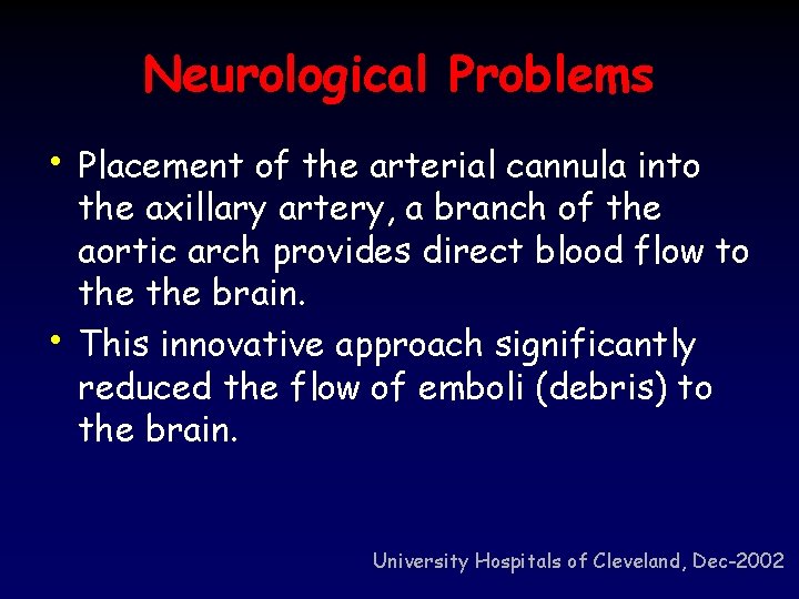 Neurological Problems • Placement of the arterial cannula into • the axillary artery, a