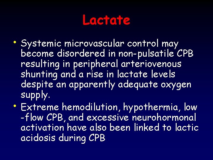 Lactate • Systemic microvascular control may • become disordered in non-pulsatile CPB resulting in