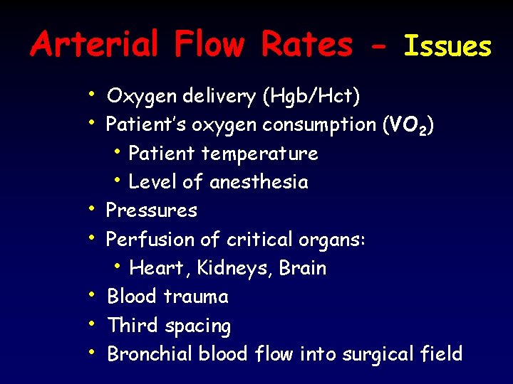 Arterial Flow Rates - Issues • Oxygen delivery (Hgb/Hct) • Patient’s oxygen consumption (VO