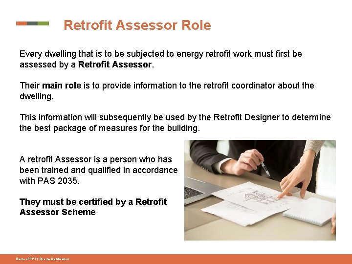 Retrofit Assessor Role Every dwelling that is to be subjected to energy retrofit work