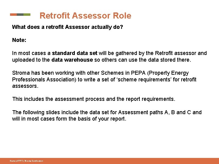 Retrofit Assessor Role What does a retrofit Assessor actually do? Note: In most cases