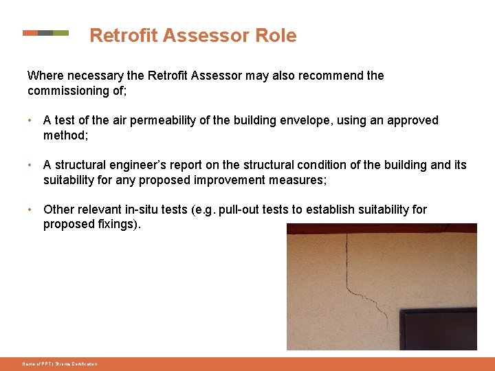 Retrofit Assessor Role Where necessary the Retrofit Assessor may also recommend the commissioning of;
