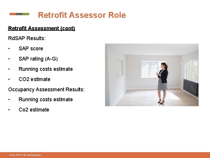 Retrofit Assessor Role Retrofit Assessment (cont) Rd. SAP Results: • SAP score • SAP