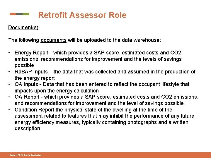 Retrofit Assessor Role Document(s) The following documents will be uploaded to the data warehouse:
