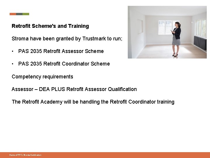 Retrofit Scheme's and Training Stroma have been granted by Trustmark to run; • PAS