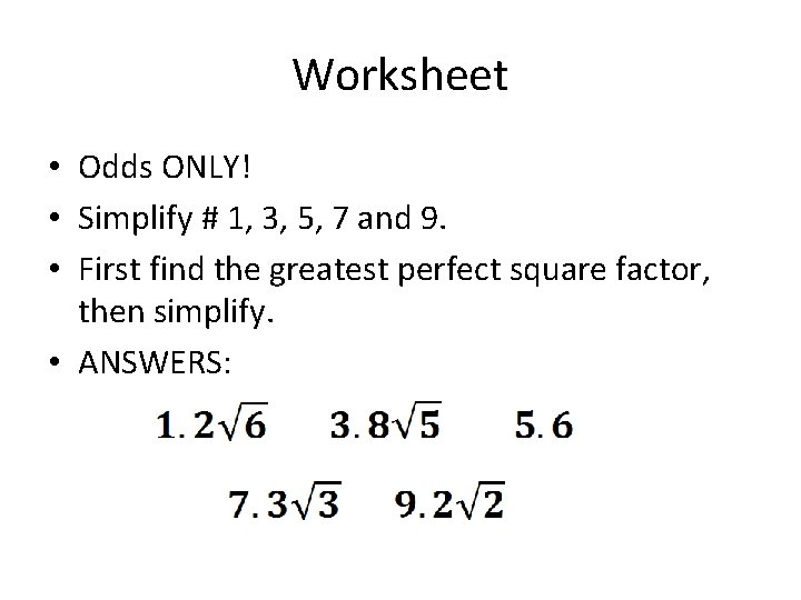 Worksheet • Odds ONLY! • Simplify # 1, 3, 5, 7 and 9. •