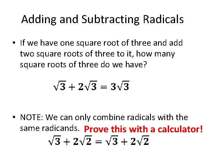 Adding and Subtracting Radicals • If we have one square root of three and