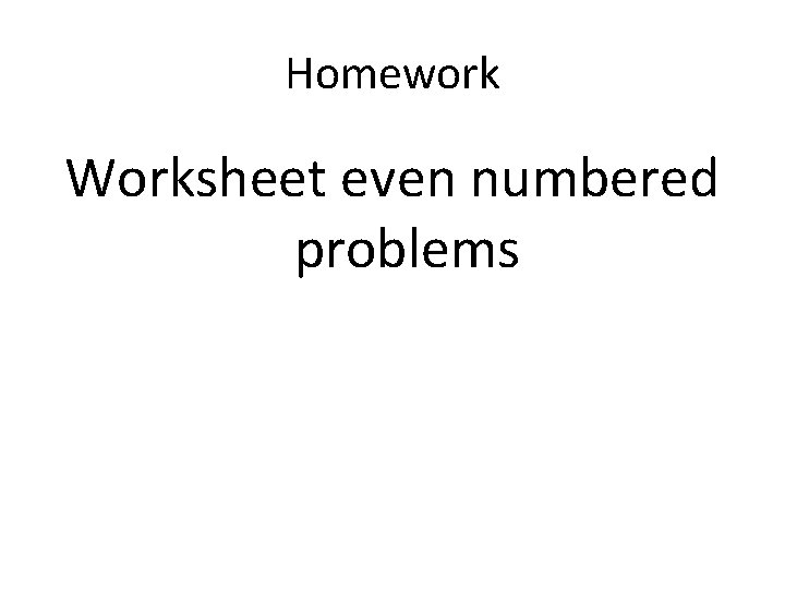 Homework Worksheet even numbered problems 