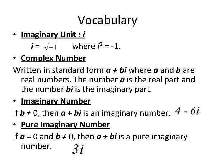 Vocabulary • Imaginary Unit : i i= where i² = -1. • Complex Number