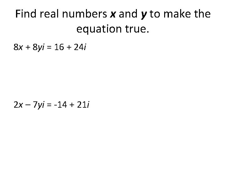 Find real numbers x and y to make the equation true. 8 x +