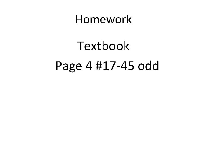 Homework Textbook Page 4 #17 -45 odd 