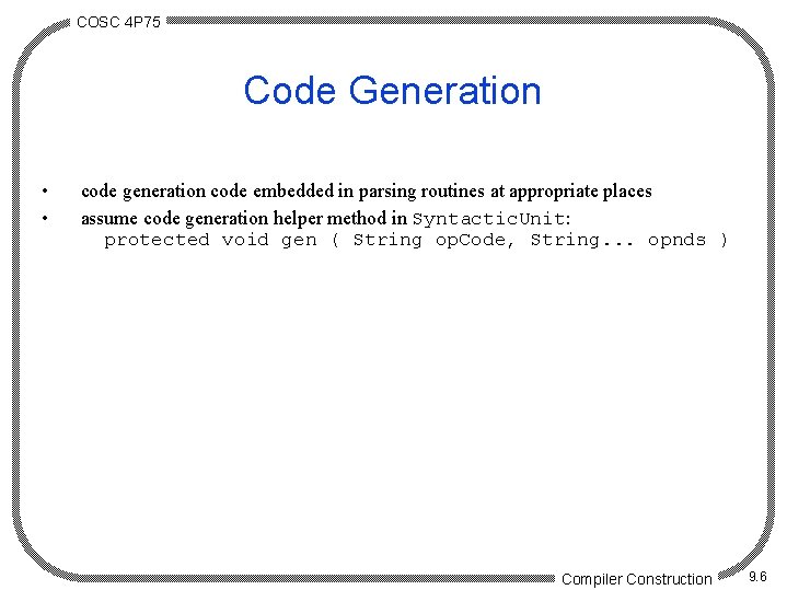 COSC 4 P 75 Code Generation • • code generation code embedded in parsing