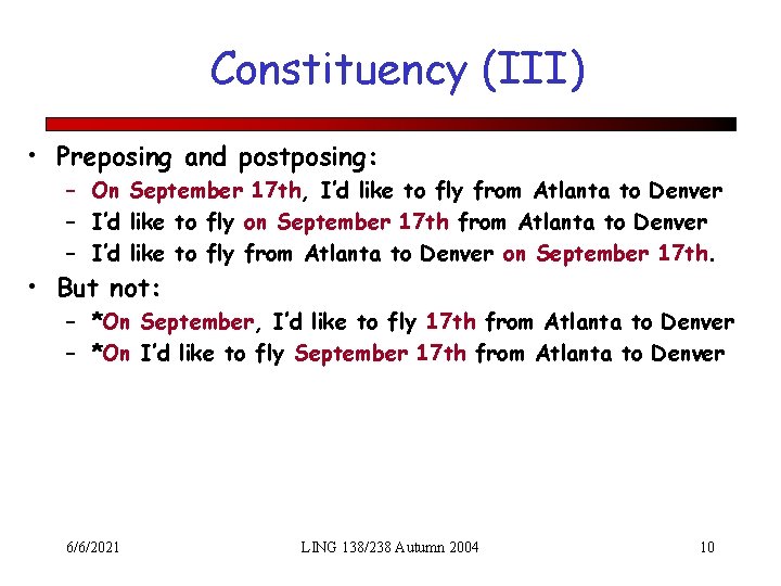 Constituency (III) • Preposing and postposing: – On September 17 th, I’d like to