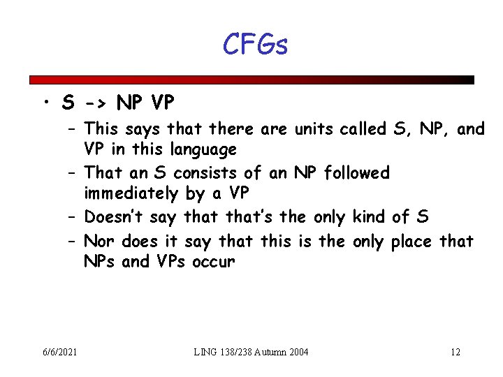 CFGs • S -> NP VP – This says that there are units called