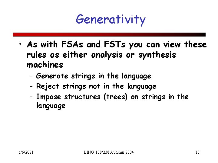 Generativity • As with FSAs and FSTs you can view these rules as either