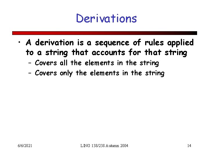 Derivations • A derivation is a sequence of rules applied to a string that