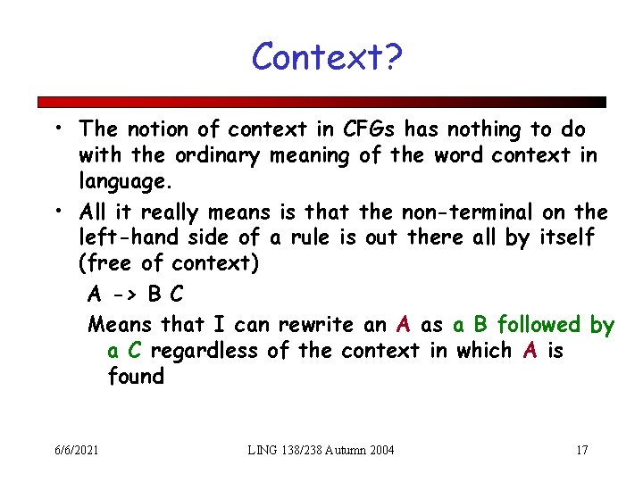 Context? • The notion of context in CFGs has nothing to do with the