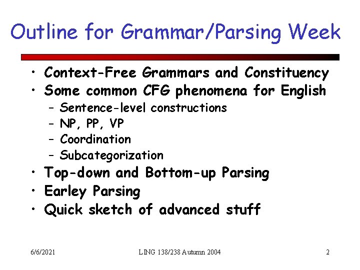 Outline for Grammar/Parsing Week • Context-Free Grammars and Constituency • Some common CFG phenomena