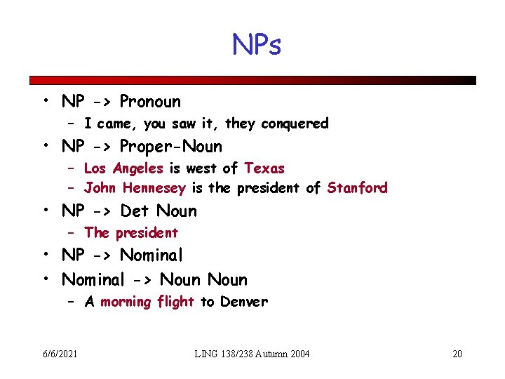 NPs • NP -> Pronoun – I came, you saw it, they conquered •