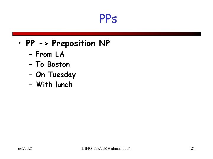 PPs • PP -> Preposition NP – – 6/6/2021 From LA To Boston On