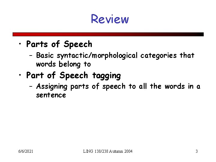 Review • Parts of Speech – Basic syntactic/morphological categories that words belong to •