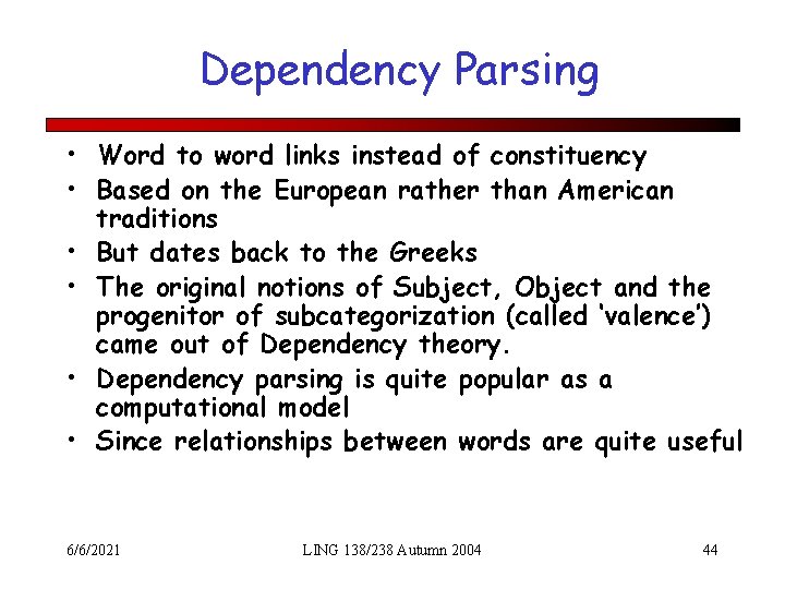 Dependency Parsing • Word to word links instead of constituency • Based on the