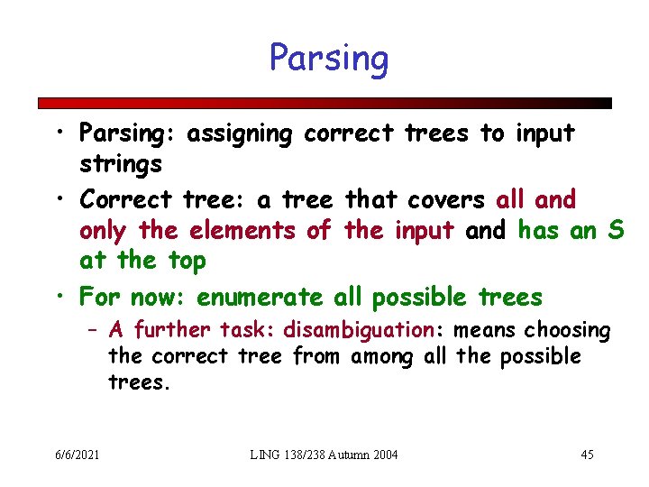 Parsing • Parsing: assigning correct trees to input strings • Correct tree: a tree