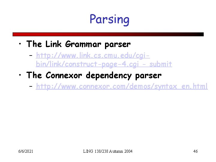 Parsing • The Link Grammar parser – http: //www. link. cs. cmu. edu/cgibin/link/construct-page-4. cgi