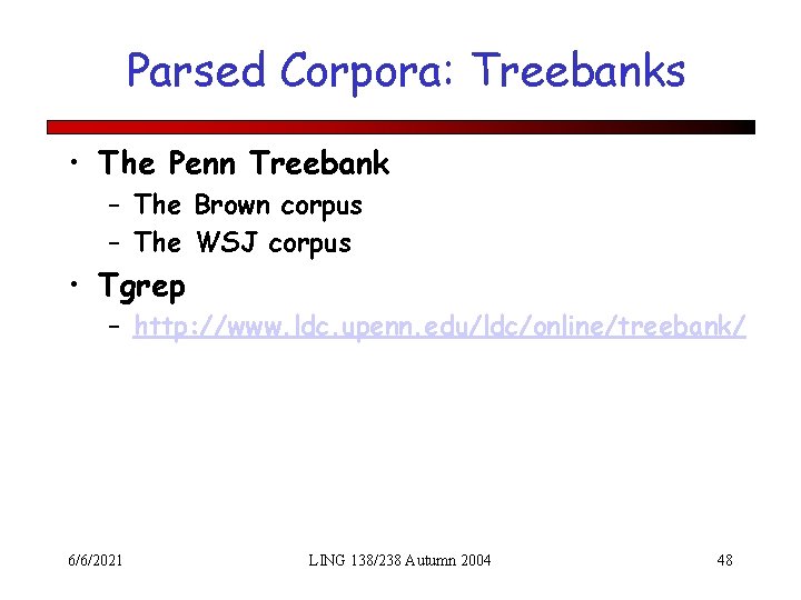 Parsed Corpora: Treebanks • The Penn Treebank – The Brown corpus – The WSJ