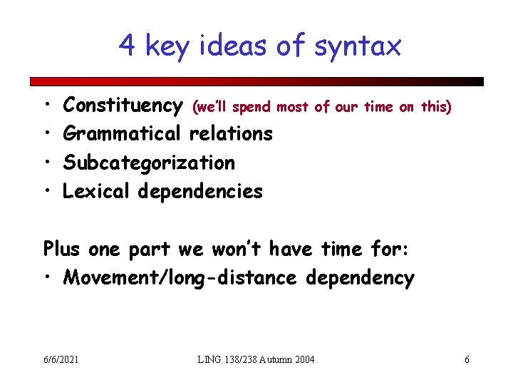 4 key ideas of syntax • • Constituency (we’ll spend most Grammatical relations Subcategorization