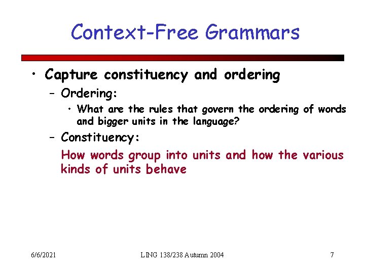 Context-Free Grammars • Capture constituency and ordering – Ordering: • What are the rules