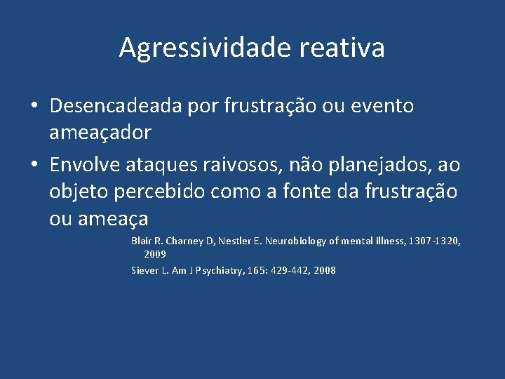 Agressividade reativa • Desencadeada por frustração ou evento ameaçador • Envolve ataques raivosos, não