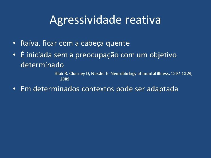 Agressividade reativa • Raiva, ficar com a cabeça quente • É iniciada sem a