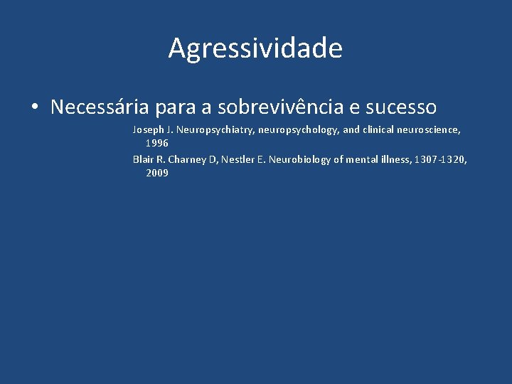 Agressividade • Necessária para a sobrevivência e sucesso Joseph J. Neuropsychiatry, neuropsychology, and clinical