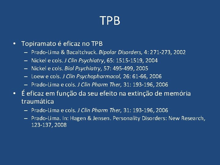 TPB • Topiramato é eficaz no TPB – – – Prado-Lima & Bacaltchuck. Bipolar